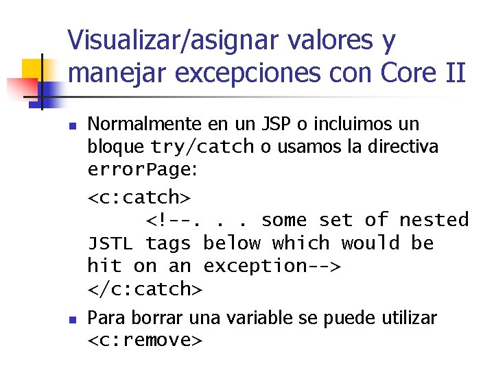Visualizar/asignar valores y manejar excepciones con Core II n n Normalmente en un JSP