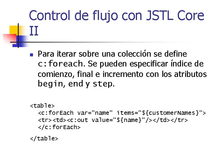 Control de flujo con JSTL Core II n Para iterar sobre una colección se