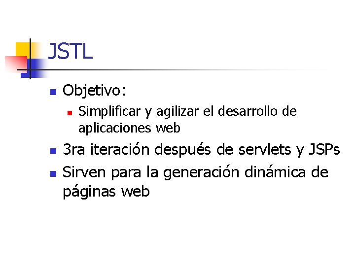 JSTL n Objetivo: n n n Simplificar y agilizar el desarrollo de aplicaciones web