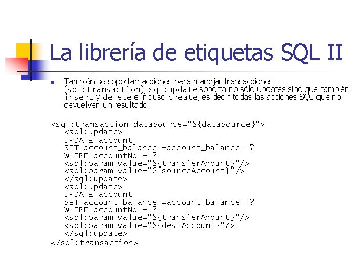 La librería de etiquetas SQL II n También se soportan acciones para manejar transacciones