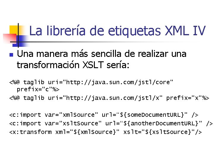 La librería de etiquetas XML IV n Una manera más sencilla de realizar una