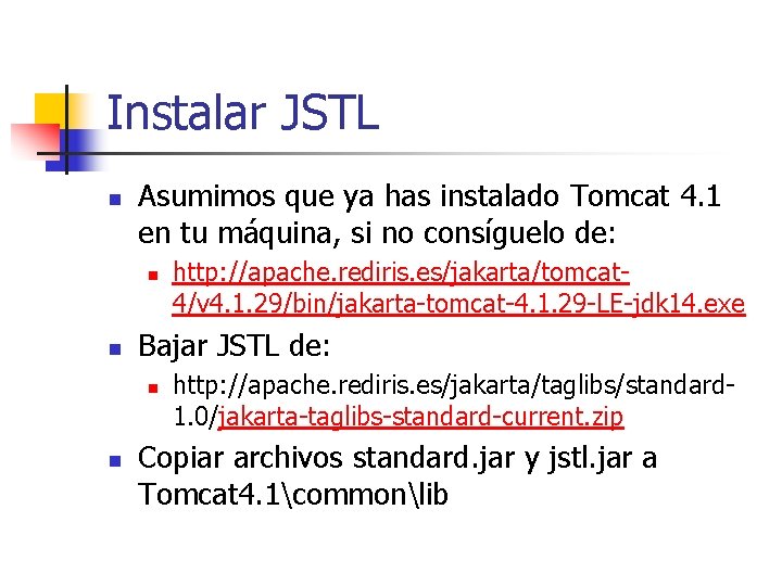 Instalar JSTL n Asumimos que ya has instalado Tomcat 4. 1 en tu máquina,