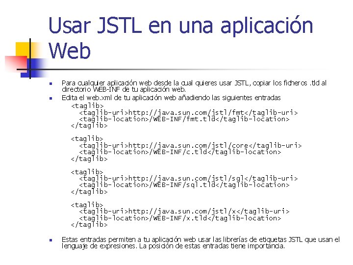 Usar JSTL en una aplicación Web n n Para cualquier aplicación web desde la