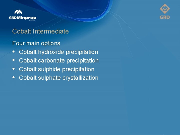 Cobalt Intermediate Four main options • Cobalt hydroxide precipitation • Cobalt carbonate precipitation •