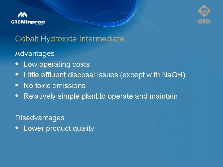 Cobalt Hydroxide Intermediate Advantages • Low operating costs • Little effluent disposal issues (except