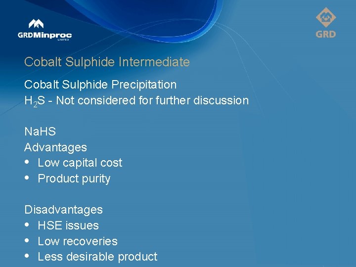 Cobalt Sulphide Intermediate Cobalt Sulphide Precipitation H 2 S - Not considered for further