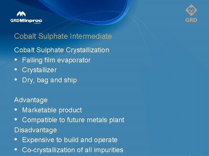 Cobalt Sulphate Intermediate Cobalt Sulphate Crystallization • Falling film evaporator • Crystallizer • Dry,