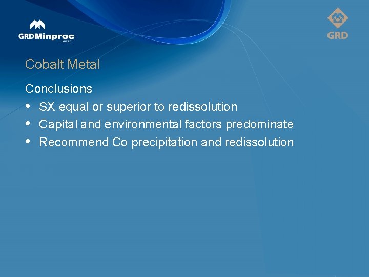 Cobalt Metal Conclusions • SX equal or superior to redissolution • Capital and environmental