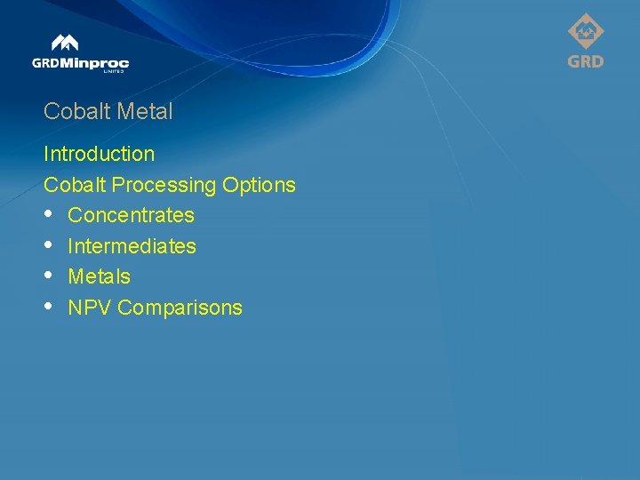 Cobalt Metal Introduction Cobalt Processing Options • Concentrates • Intermediates • Metals • NPV