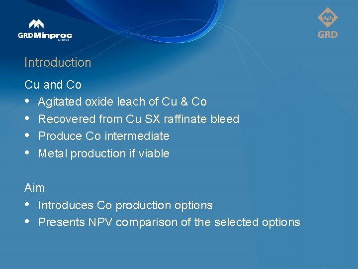 Introduction Cu and Co • Agitated oxide leach of Cu & Co • Recovered