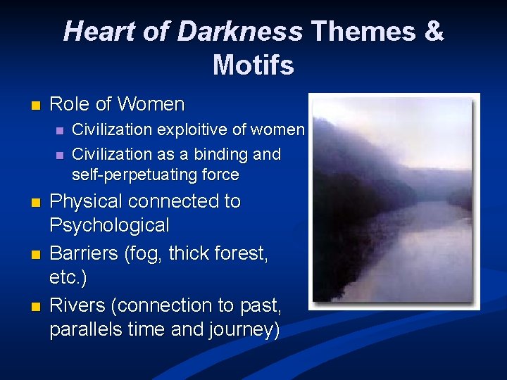 Heart of Darkness Themes & Motifs n Role of Women n n Civilization exploitive