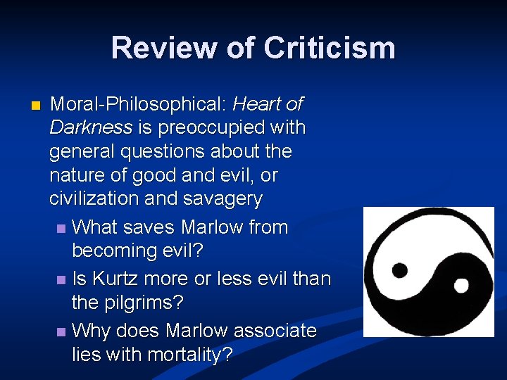 Review of Criticism n Moral-Philosophical: Heart of Darkness is preoccupied with general questions about