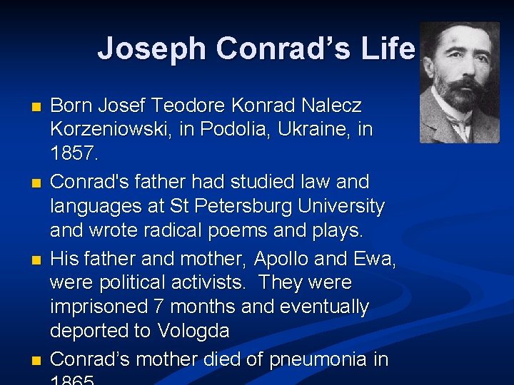 Joseph Conrad’s Life n n Born Josef Teodore Konrad Nalecz Korzeniowski, in Podolia, Ukraine,