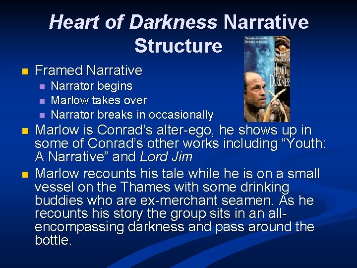 Heart of Darkness Narrative Structure n Framed Narrative n n n Narrator begins Marlow