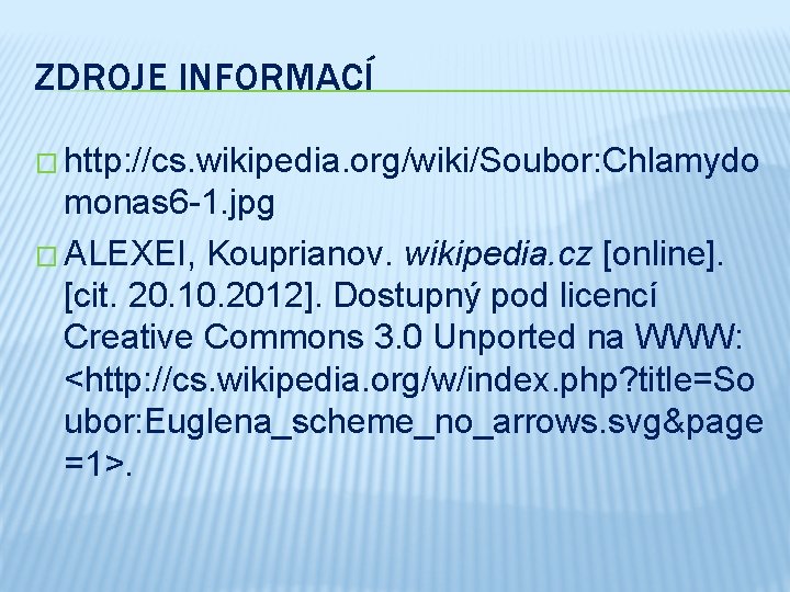 ZDROJE INFORMACÍ � http: //cs. wikipedia. org/wiki/Soubor: Chlamydo monas 6 -1. jpg � ALEXEI,