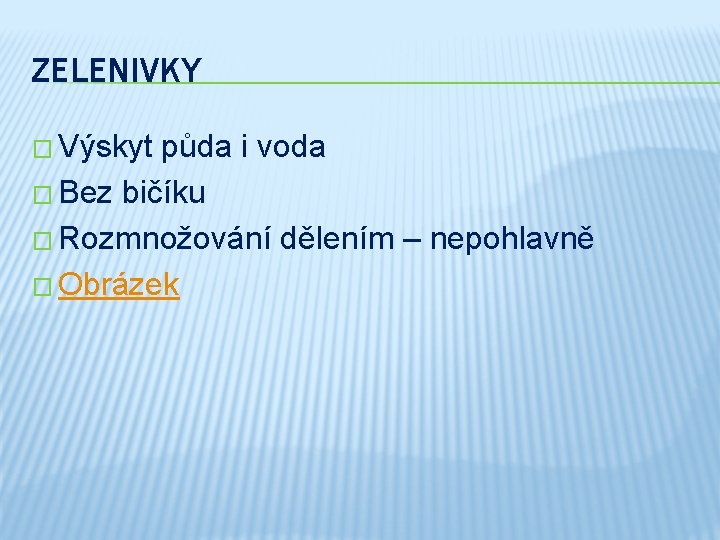 ZELENIVKY � Výskyt půda i voda � Bez bičíku � Rozmnožování dělením – nepohlavně