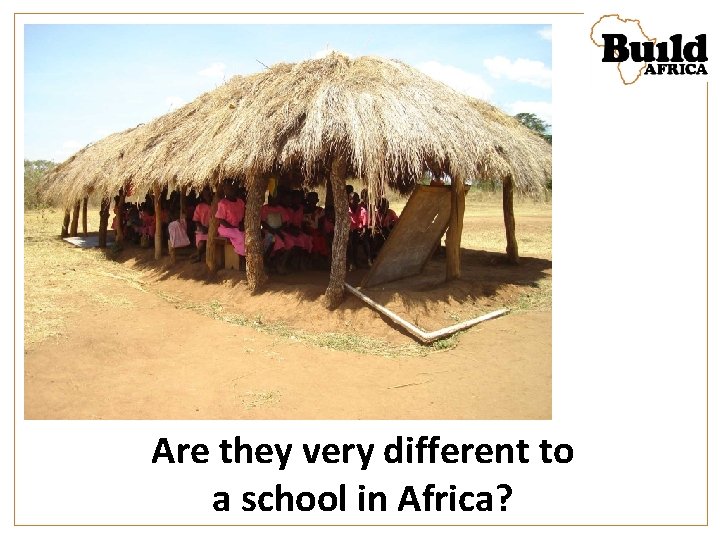 Are they very different to a school in Africa? 