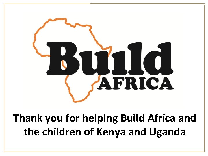 Thank you for helping Build Africa and the children of Kenya and Uganda 