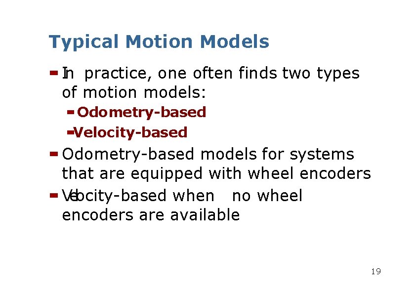 Typical Motion Models In practice, one often finds two types of motion models: Odometry-based