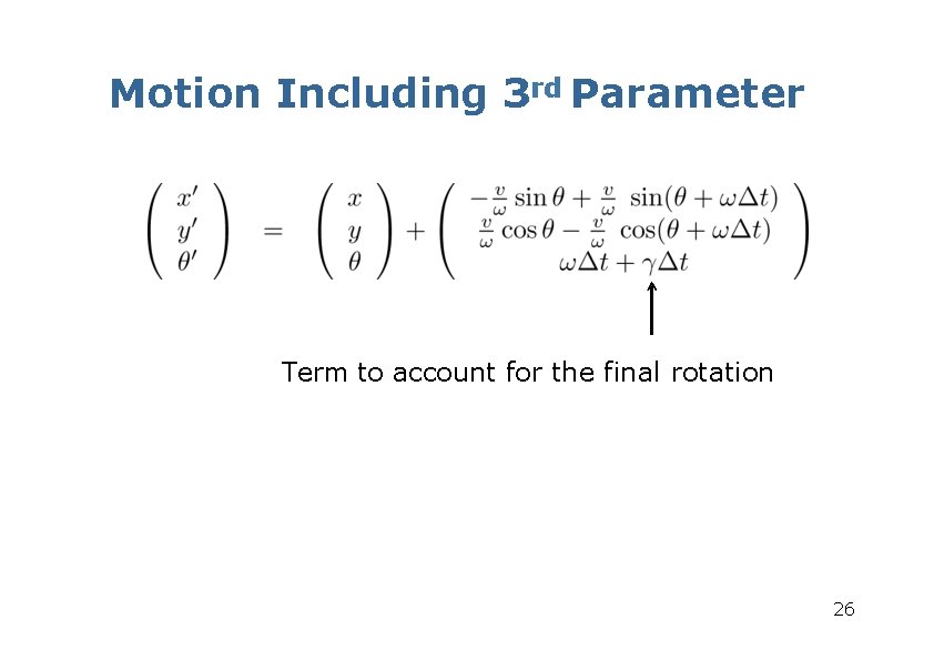 Motion Including 3 rd Parameter Term to account for the final rotation 26 