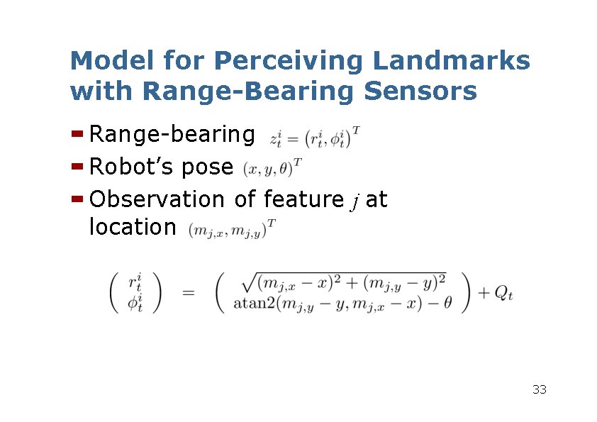Model for Perceiving Landmarks with Range-Bearing Sensors Range-bearing Robot’s pose Observation of feature j