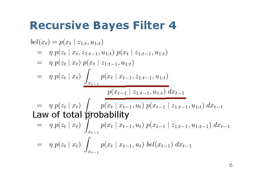 Recursive Bayes Filter 4 Law of total probability 6 