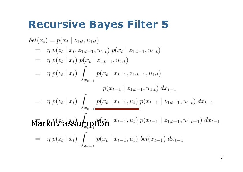 Recursive Bayes Filter 5 Markov assumption 7 