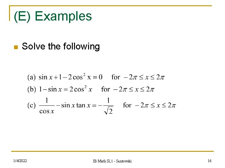 (E) Examples n Solve the following 1/4/2022 IB Math SL 1 - Santowski 16