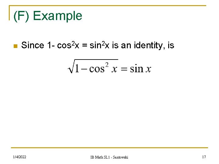 (F) Example n Since 1 - cos 2 x = sin 2 x is