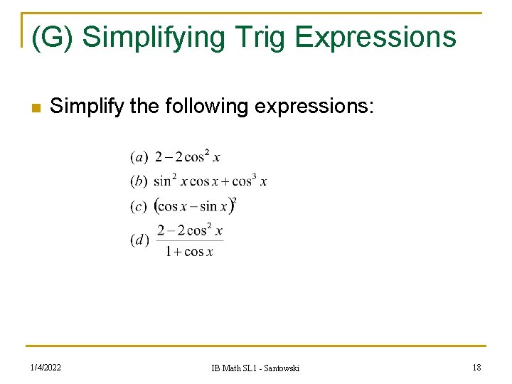 (G) Simplifying Trig Expressions n Simplify the following expressions: 1/4/2022 IB Math SL 1