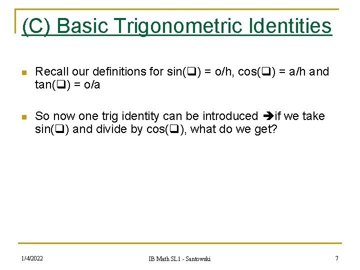 (C) Basic Trigonometric Identities n Recall our definitions for sin( ) = o/h, cos(