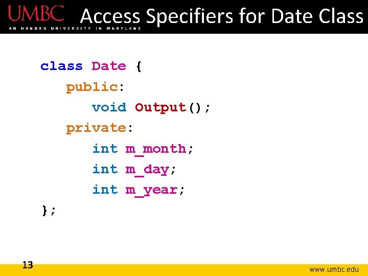 Access Specifiers for Date Class class Date { public: void Output(); private: int m_month; Access Specifiers for Date Class class Date { public: void Output(); private: int m_month;