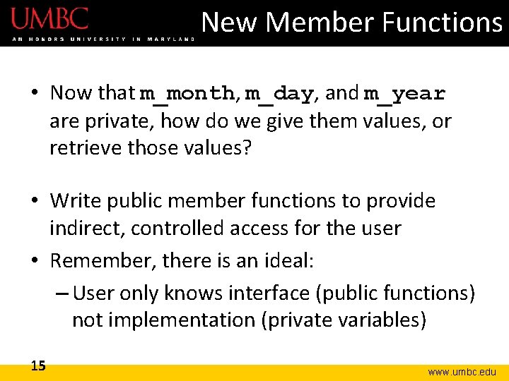 New Member Functions • Now that m_month, m_day, and m_year are private, how do New Member Functions • Now that m_month, m_day, and m_year are private, how do