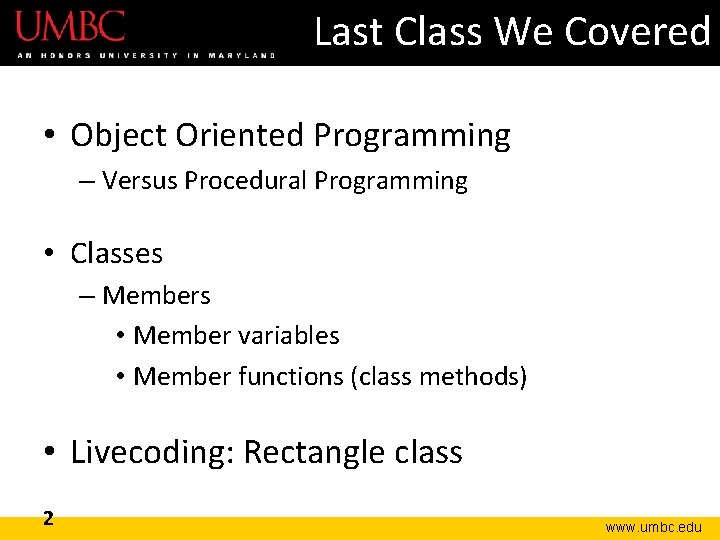 Last Class We Covered • Object Oriented Programming – Versus Procedural Programming • Classes Last Class We Covered • Object Oriented Programming – Versus Procedural Programming • Classes