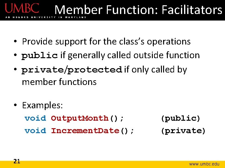 Member Function: Facilitators • Provide support for the class’s operations • public if generally Member Function: Facilitators • Provide support for the class’s operations • public if generally