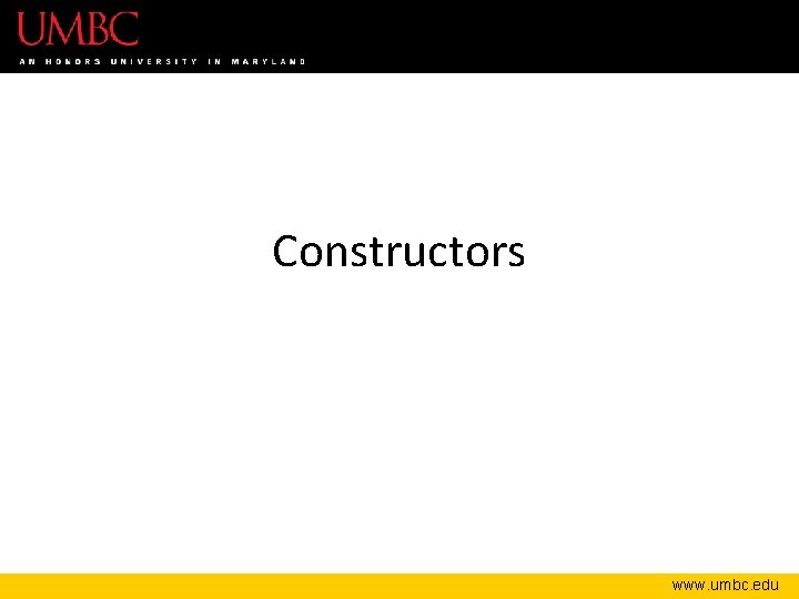 Constructors www. umbc. edu Constructors www. umbc. edu
