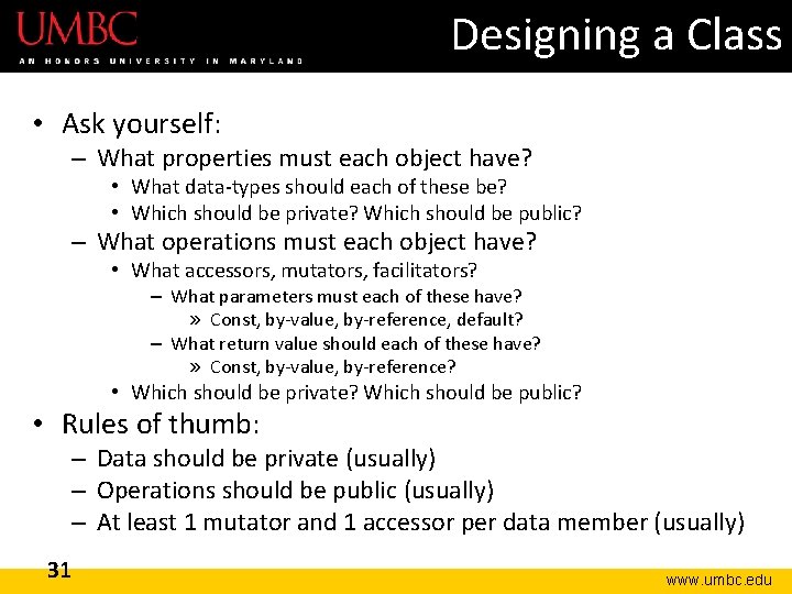 Designing a Class • Ask yourself: – What properties must each object have? • Designing a Class • Ask yourself: – What properties must each object have? •