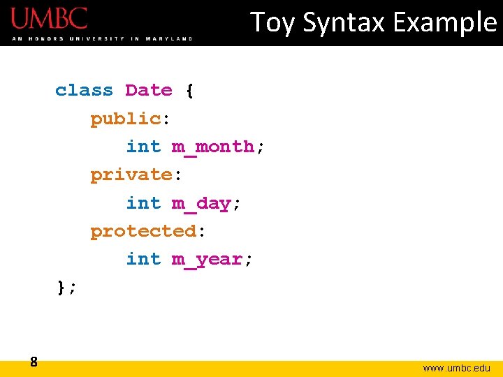 Toy Syntax Example class Date { public: int m_month; private: int m_day; protected: int Toy Syntax Example class Date { public: int m_month; private: int m_day; protected: int
