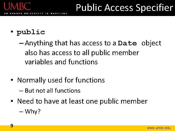 Public Access Specifier • public – Anything that has access to a Date object Public Access Specifier • public – Anything that has access to a Date object