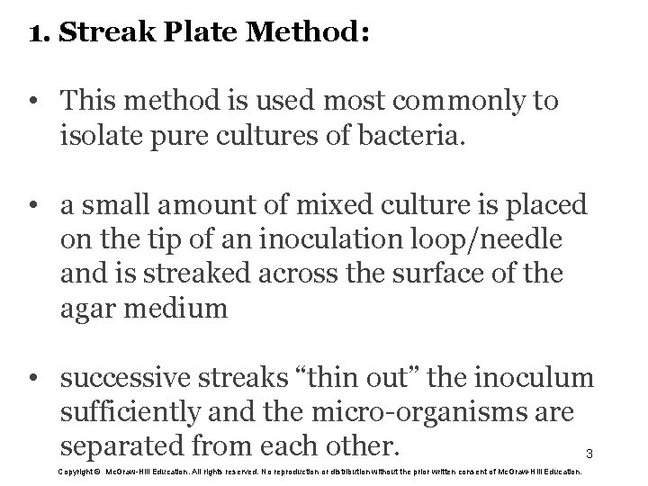 1. Streak Plate Method: • This method is used most commonly to isolate pure
