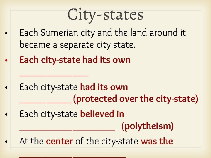 City-states • Each Sumerian city and the land around it became a separate city-state.