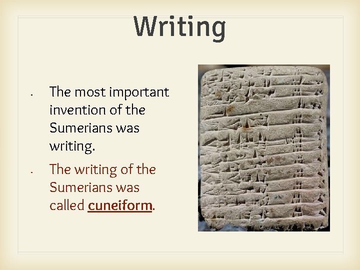 Writing • • The most important invention of the Sumerians was writing. The writing