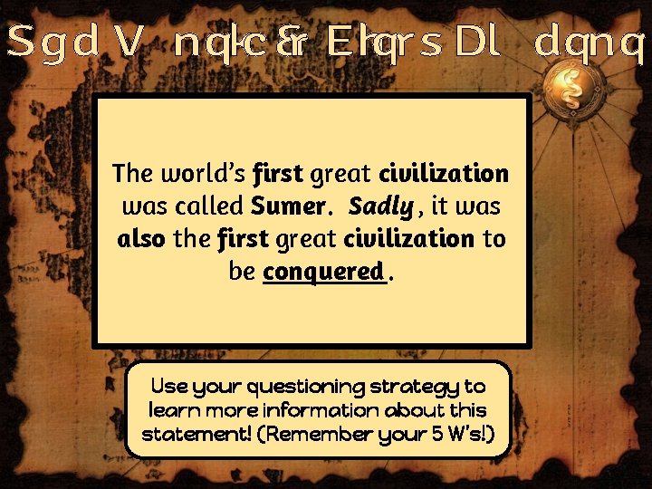 The world’s first great civilization was called Sumer. Sadly, it was also the first