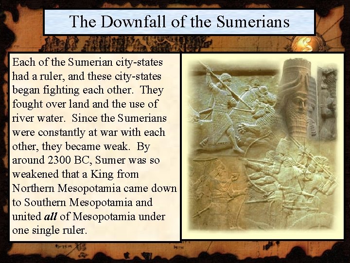 The Downfall of the Sumerians Each of the Sumerian city-states had a ruler, and