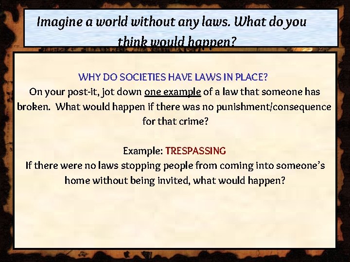 Imagine a world without any laws. What do you think would happen? WHY DO