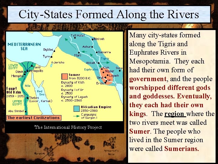 City-States Formed Along the Rivers Many city-states formed along the Tigris and Euphrates Rivers