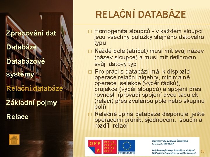 RELAČNÍ DATABÁZE Zpracování dat Databáze � � Databázové systémy � Relační databáze Základní pojmy