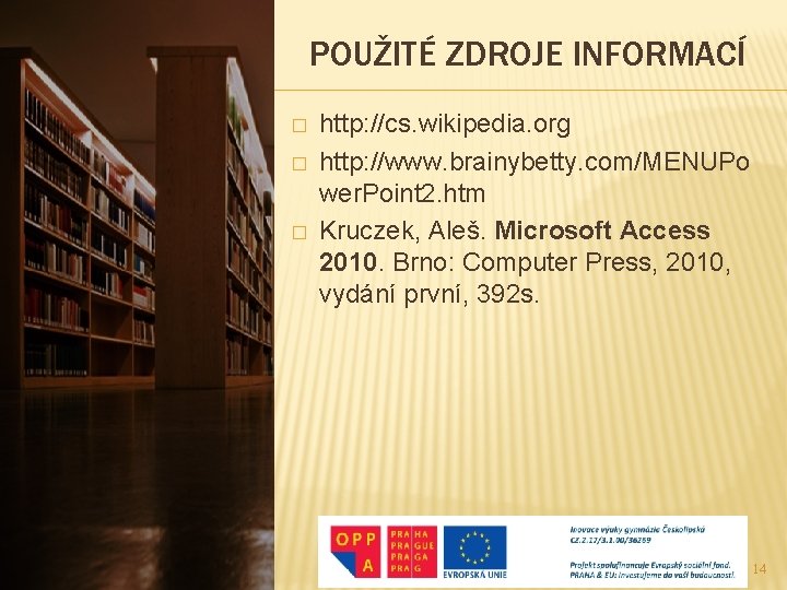 POUŽITÉ ZDROJE INFORMACÍ � � � http: //cs. wikipedia. org http: //www. brainybetty. com/MENUPo