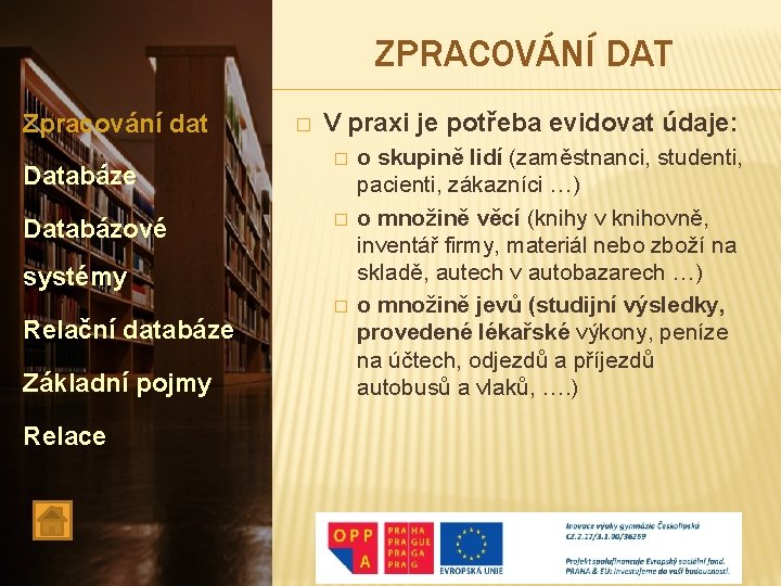 ZPRACOVÁNÍ DAT Zpracování dat Databáze Databázové � V praxi je potřeba evidovat údaje: �