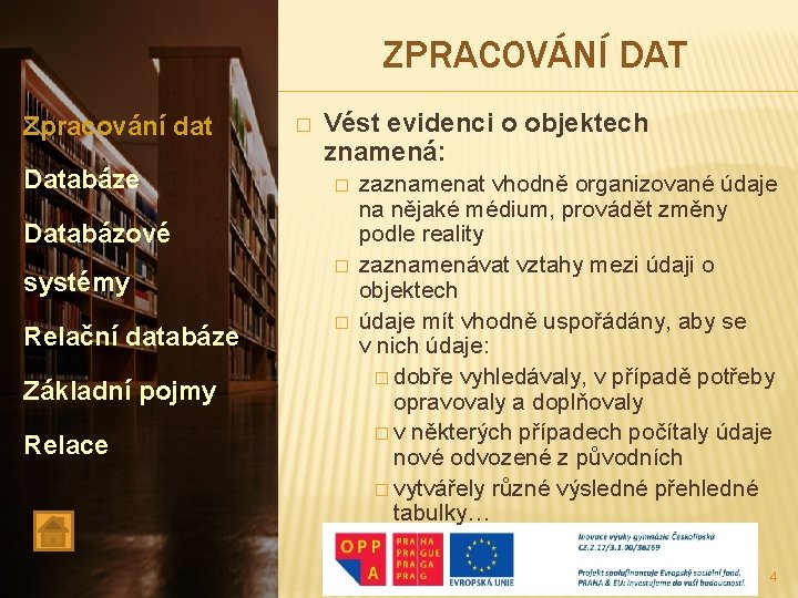 ZPRACOVÁNÍ DAT Zpracování dat Databáze � Vést evidenci o objektech znamená: � Databázové systémy